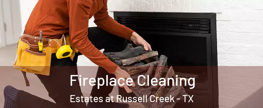 Fireplace Cleaning Estates at Russell Creek - TX