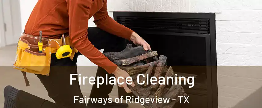 Fireplace Cleaning Fairways of Ridgeview - TX