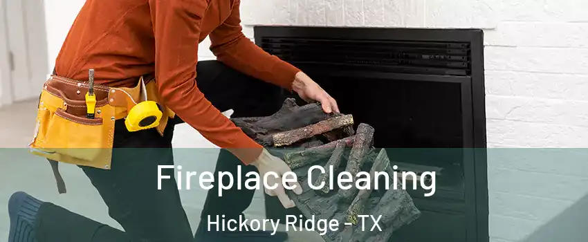 Fireplace Cleaning Hickory Ridge - TX