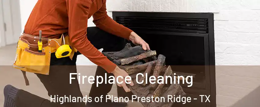 Fireplace Cleaning Highlands of Plano Preston Ridge - TX