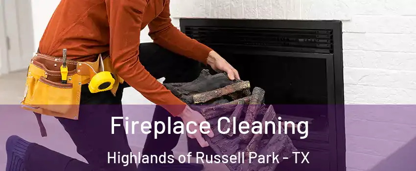 Fireplace Cleaning Highlands of Russell Park - TX