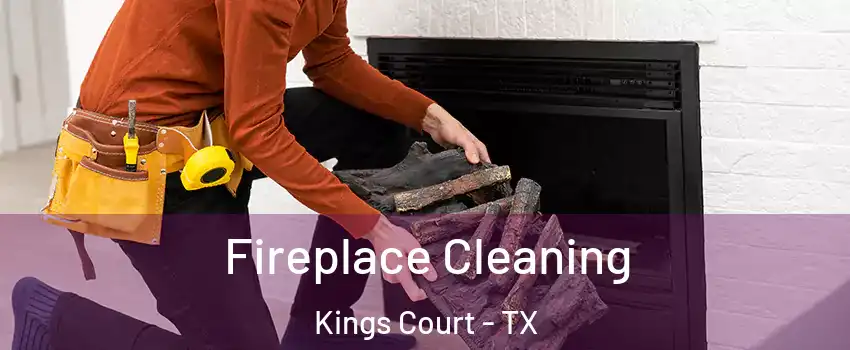 Fireplace Cleaning Kings Court - TX