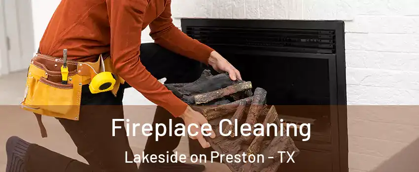 Fireplace Cleaning Lakeside on Preston - TX