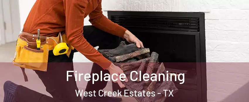 Fireplace Cleaning West Creek Estates - TX