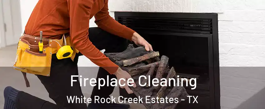 Fireplace Cleaning White Rock Creek Estates - TX