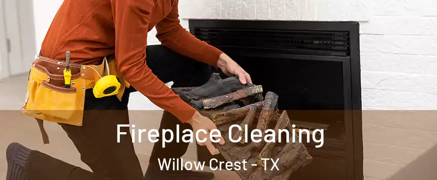 Fireplace Cleaning Willow Crest - TX