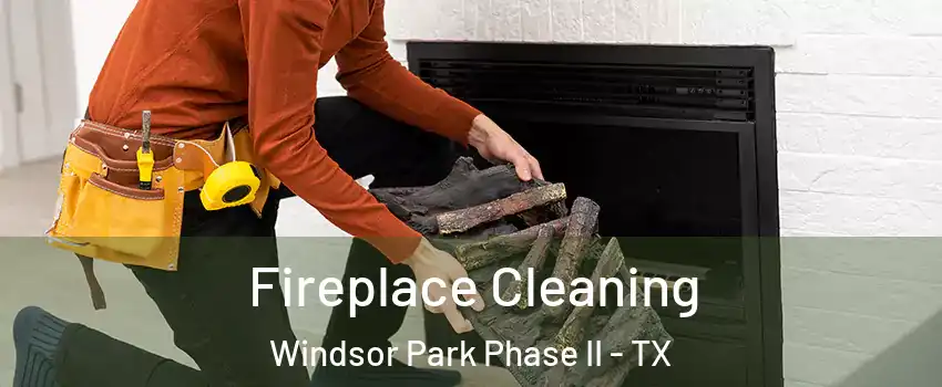 Fireplace Cleaning Windsor Park Phase II - TX