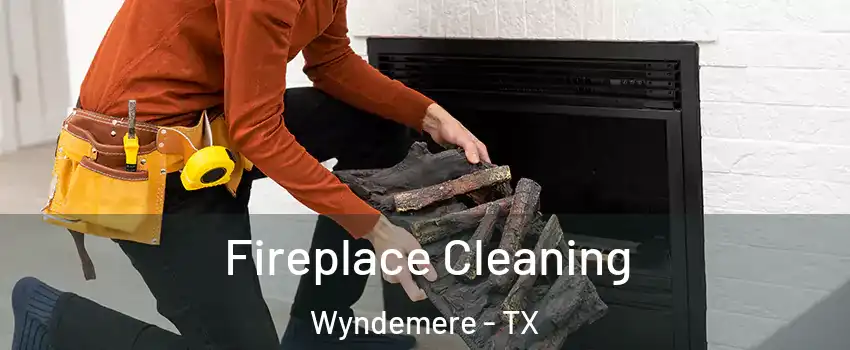 Fireplace Cleaning Wyndemere - TX