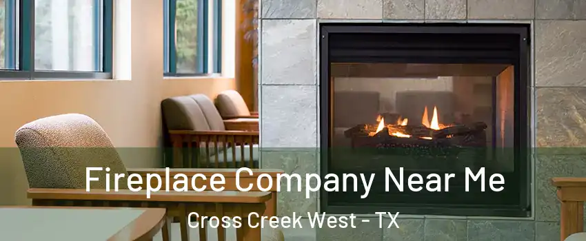 Fireplace Company Near Me Cross Creek West - TX