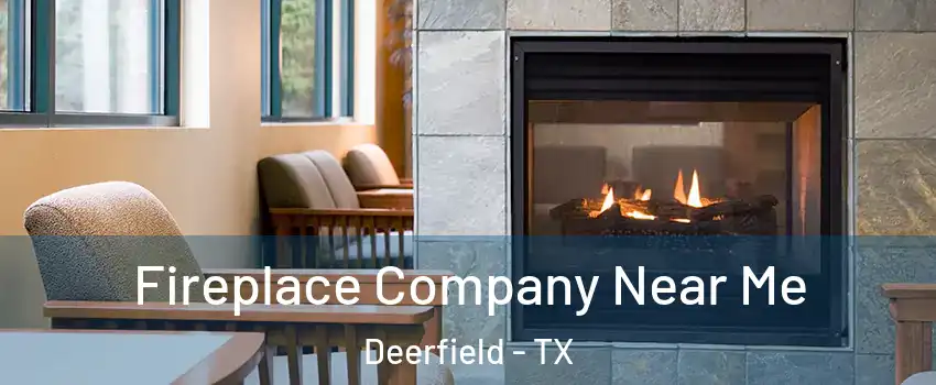 Fireplace Company Near Me Deerfield - TX