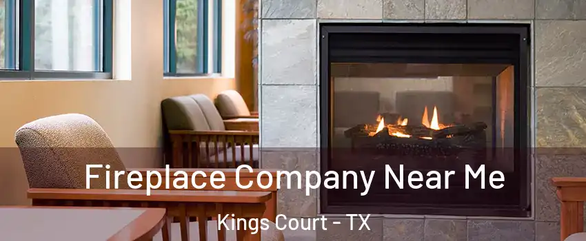 Fireplace Company Near Me Kings Court - TX