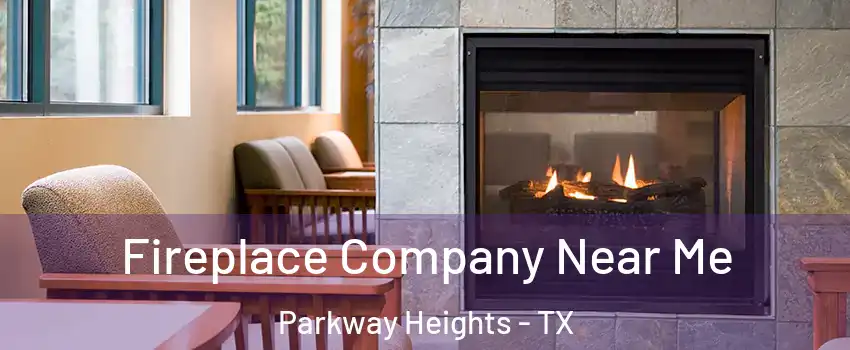 Fireplace Company Near Me Parkway Heights - TX