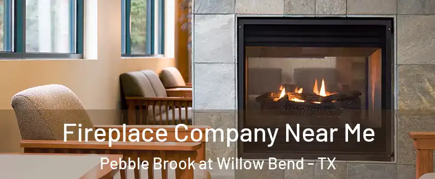 Fireplace Company Near Me Pebble Brook at Willow Bend - TX