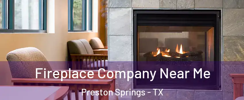 Fireplace Company Near Me Preston Springs - TX