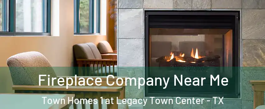 Fireplace Company Near Me Town Homes 1 at Legacy Town Center - TX