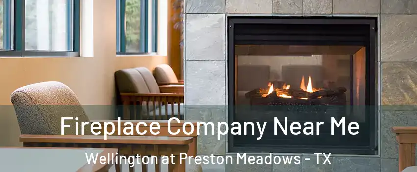 Fireplace Company Near Me Wellington at Preston Meadows - TX