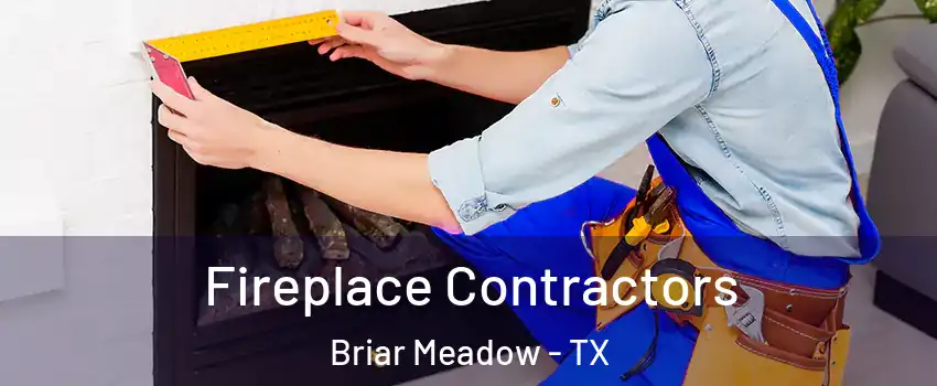 Fireplace Contractors Briar Meadow - TX