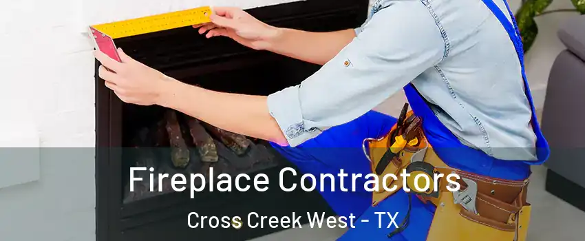 Fireplace Contractors Cross Creek West - TX