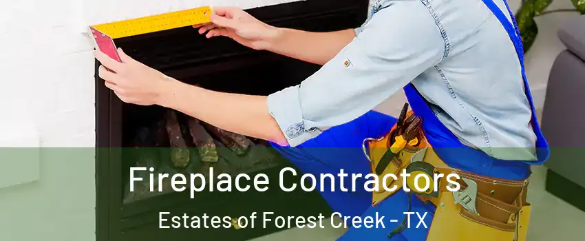 Fireplace Contractors Estates of Forest Creek - TX