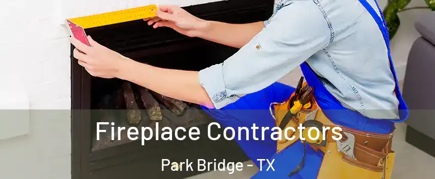 Fireplace Contractors Park Bridge - TX