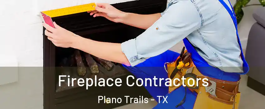 Fireplace Contractors Plano Trails - TX