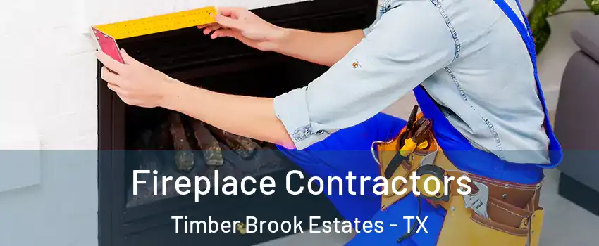 Fireplace Contractors Timber Brook Estates - TX