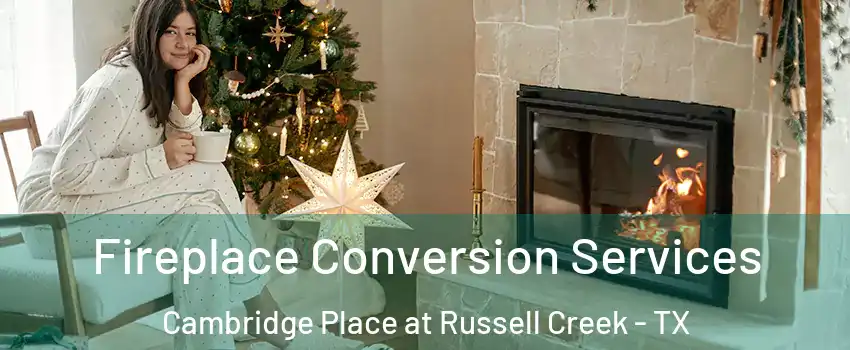 Fireplace Conversion Services Cambridge Place at Russell Creek - TX