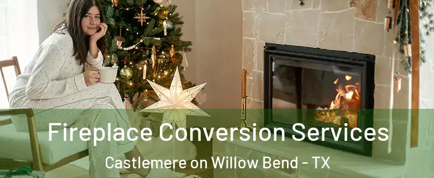 Fireplace Conversion Services Castlemere on Willow Bend - TX