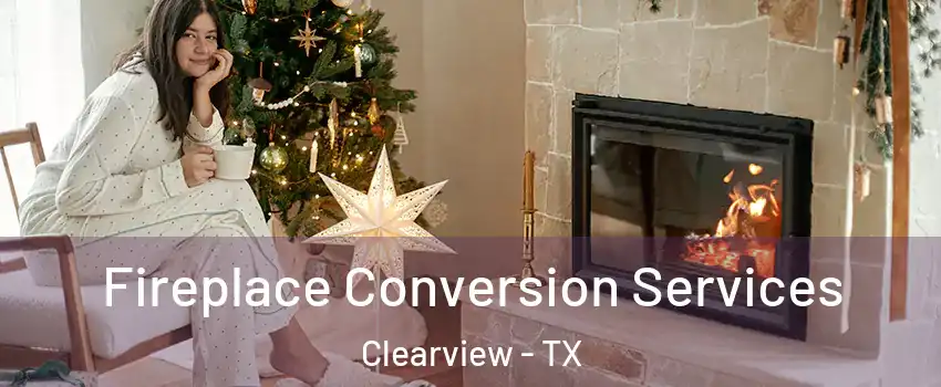 Fireplace Conversion Services Clearview - TX