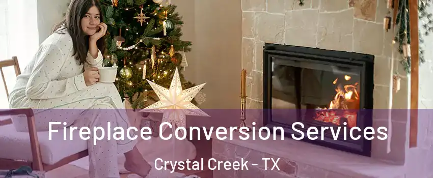 Fireplace Conversion Services Crystal Creek - TX