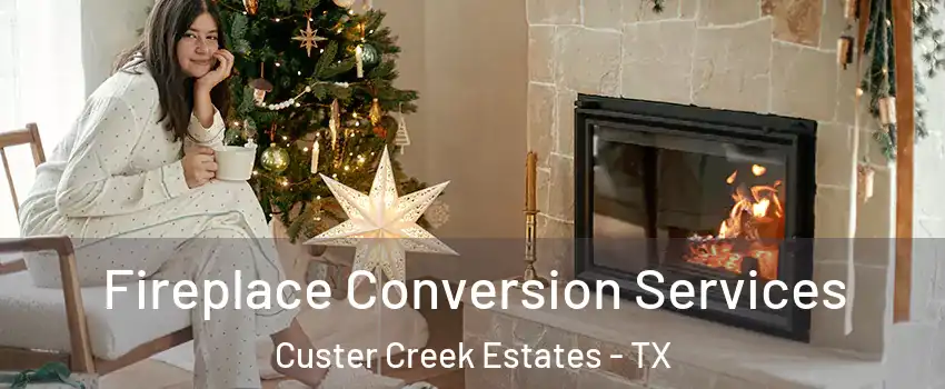 Fireplace Conversion Services Custer Creek Estates - TX