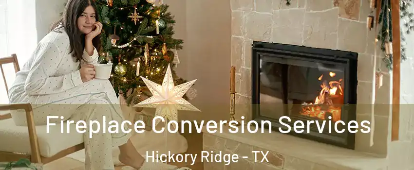 Fireplace Conversion Services Hickory Ridge - TX