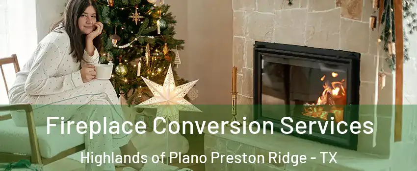 Fireplace Conversion Services Highlands of Plano Preston Ridge - TX