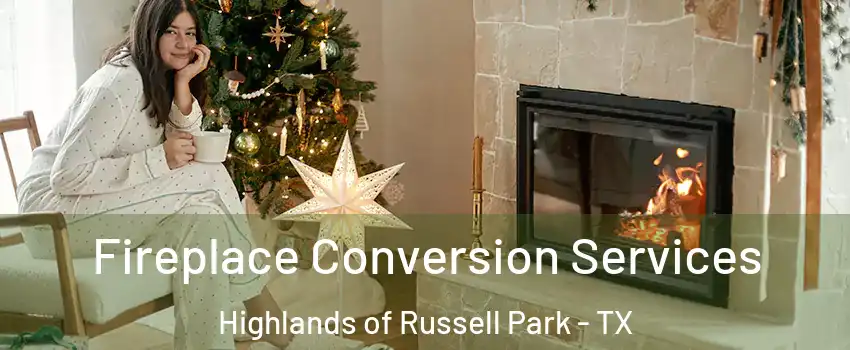 Fireplace Conversion Services Highlands of Russell Park - TX