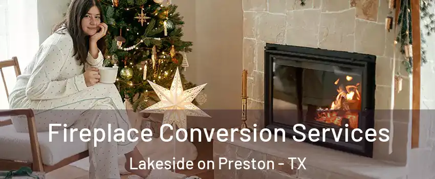 Fireplace Conversion Services Lakeside on Preston - TX