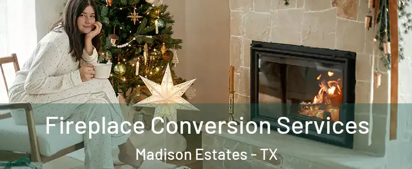 Fireplace Conversion Services Madison Estates - TX