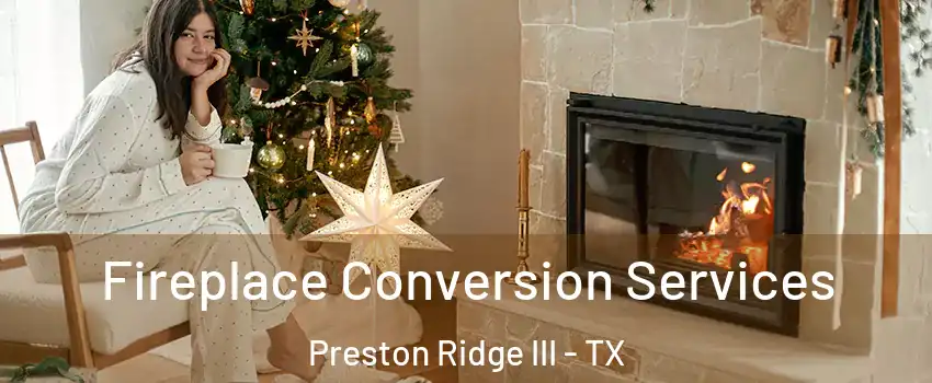 Fireplace Conversion Services Preston Ridge III - TX