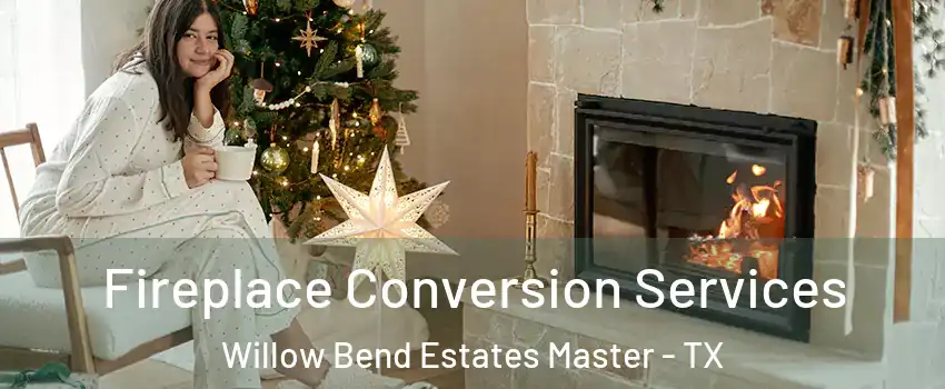 Fireplace Conversion Services Willow Bend Estates Master - TX