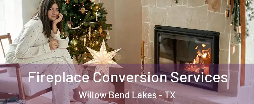 Fireplace Conversion Services Willow Bend Lakes - TX