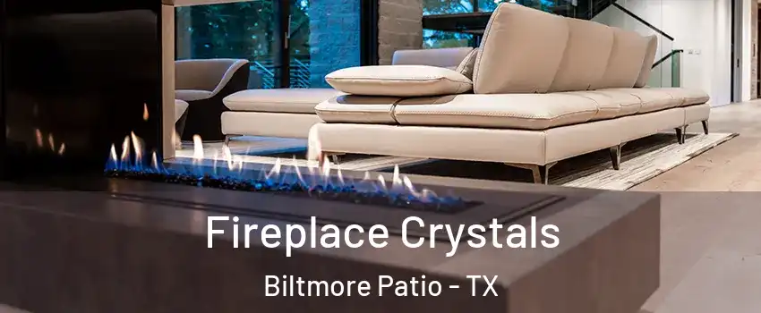 Fireplace Crystals Biltmore Patio - TX