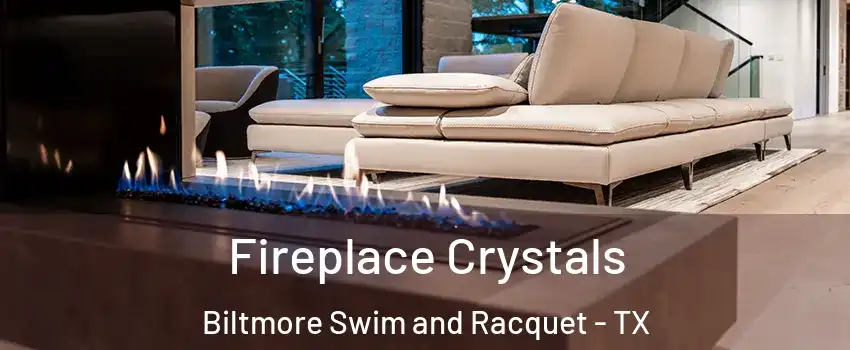 Fireplace Crystals Biltmore Swim and Racquet - TX