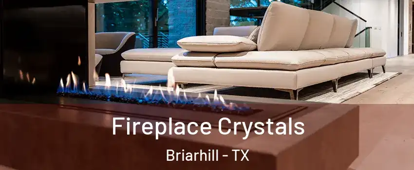 Fireplace Crystals Briarhill - TX