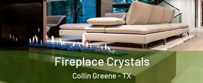 Fireplace Crystals Collin Greene - TX