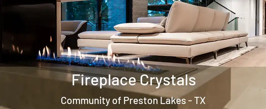 Fireplace Crystals Community of Preston Lakes - TX