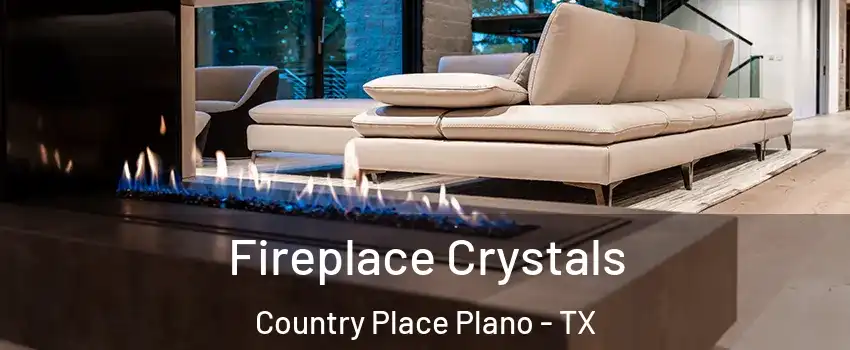 Fireplace Crystals Country Place Plano - TX