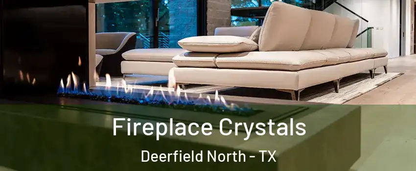 Fireplace Crystals Deerfield North - TX