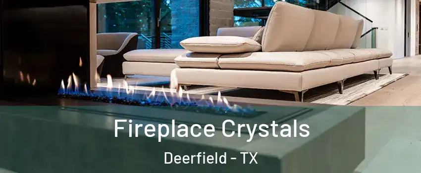 Fireplace Crystals Deerfield - TX