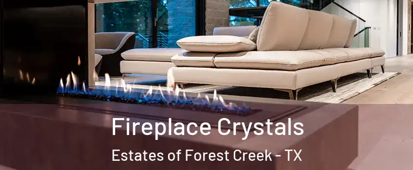 Fireplace Crystals Estates of Forest Creek - TX