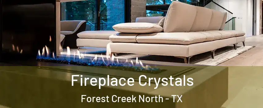 Fireplace Crystals Forest Creek North - TX