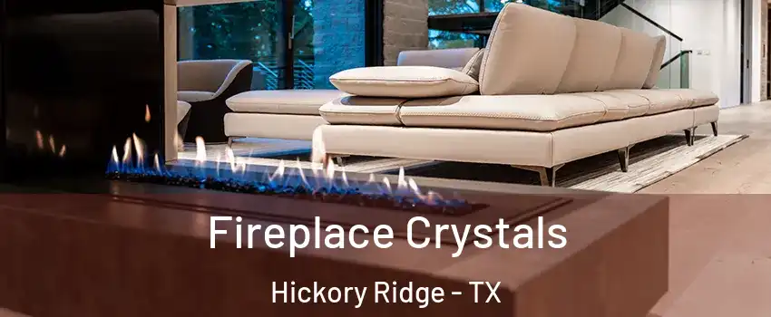 Fireplace Crystals Hickory Ridge - TX